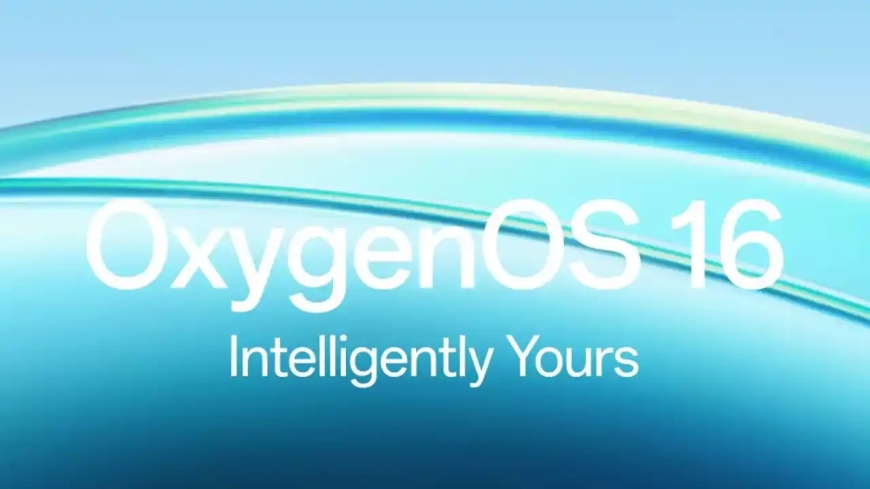 OxygenOS 16: OnePlus यूजर्स को मिलेगा तेज, स्मार्ट और पर्सनल AI एक्सपीरियंस