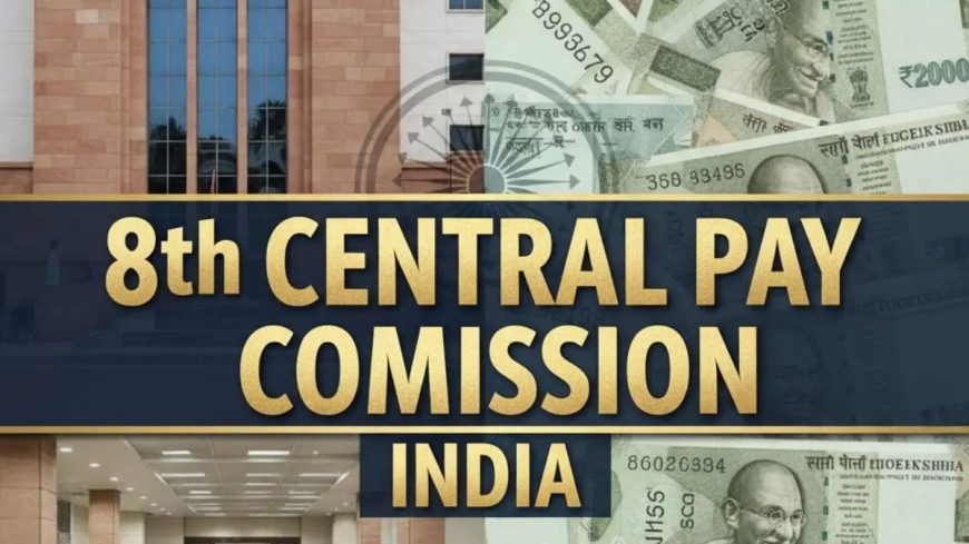 "8th Pay Commission: 1 जनवरी 2026 से मिलेगी बड़ी सैलरी"