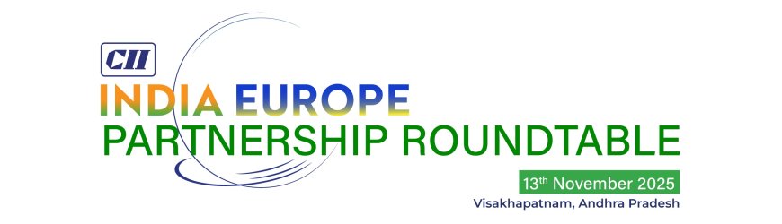 भारत-यूरोप बिजनेस और सस्टेनेबिलिटी समिट: विशाखापट्टनम में इंडस्ट्री की बड़ी साझेदारी﻿